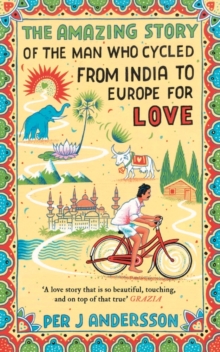 Image for The amazing story of the man who cycled from India to Europe for love