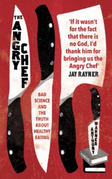 Image for The angry chef  : bad science and the truth about healthy eating