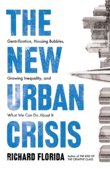 Image for The new urban crisis  : gentrification, housing bubbles, growing inequality, and what we can do about it