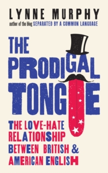 Image for The prodigal tongue  : the love-hate relationship between British and American English