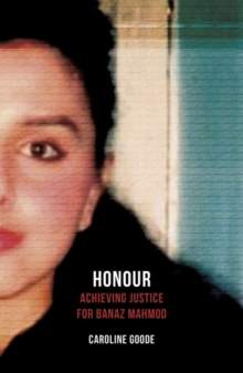 Image for Honour  : achieving justice for Banaz Mahmod