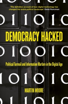 Democracy Hacked: How Technology is Destabilising Global Politics