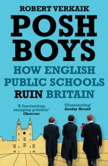 Image for Posh boys  : how English public schools ruin Britain