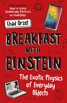 Breakfast with Einstein: The Exotic Physics of Everyday Objects