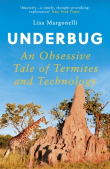 Underbug: An Obsessive Tale of Termites and Technology