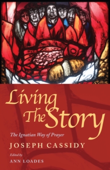 Image for Living the Story: The Ignatian Way of Prayer and Scripture Reading