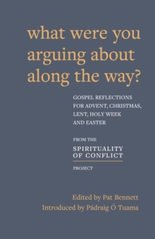 Image for What Were You Arguing About Along the Way?: Gospel Reflections for Advent, Christmas, Lent and Easter