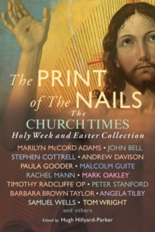 Image for The print of the nails  : the Church Times Holy Week and Easter collection