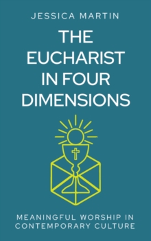 Image for The Eucharist in four dimensions  : meaningful worship in contemporary culture