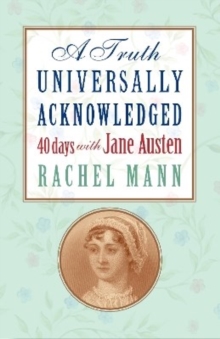 Image for A Truth Universally Acknowledged: 40 Days With Jane Austen