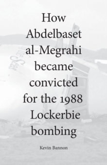 Image for How Abdelbaset al-Megrahi became convicted for the Lockerbie Bombing