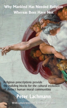 Image for Why Mankind Has Needed Religion Whereas Bees Have Not : Religious prescriptions provide the building blocks for the cultural evolution of distinct human moral communities