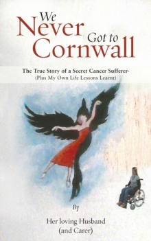 We Never Got to Cornwall: The True Story of a Secret Cancer Sufferer