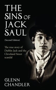 Image for The sins of Jack Saul: the true story of Dublin Jack and the Cleveland Street scandal