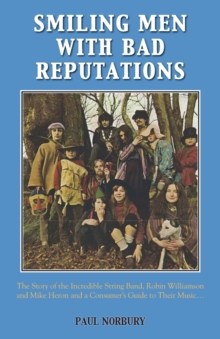 Image for Smiling Men with Bad Reputations : The Story of the Incredible String Band, Robin Williamson and Mike Heron and a Consumer's Guide to Their Music