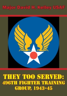 Image for They Too Served: 496th Fighter Training Group, 1943-45