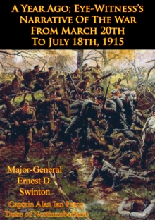Image for Year Ago; Eye-Witness's Narrative Of The War From March 20th To July 18th, 1915 [Illustrated Edition]