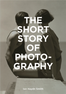 Image for The short story of photography  : a pocket guide to key genres, works, themes & techniques