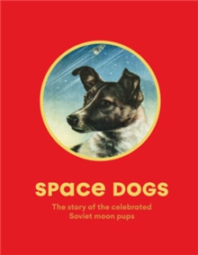 Image for Space dogs  : the story of the celebrated canine cosmonauts