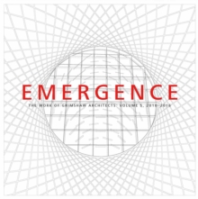 Image for Emergence : the work of Grimshaw architectsVolume 5,: 2010-2015