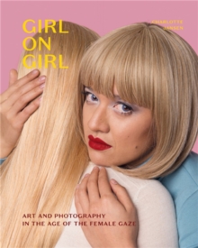 Image for Girl on girl  : art and photography in the age of the female gaze