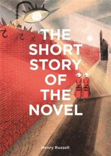The Short Story of the Novel: A Pocket Guide to Key Genres, Novels, Themes and Techniques