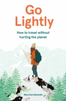 Image for Go lightly  : how to travel without hurting the planet