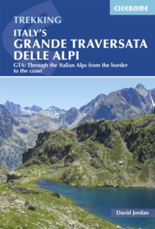 Italy’s Grande Traversata delle Alpi: GTA: Through the Italian Alps from the Swiss border to the Mediterranean