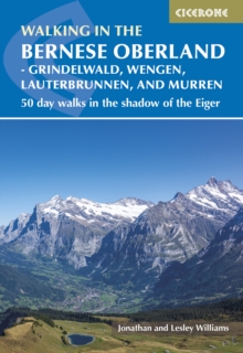 Walking in the Bernese Oberland – Jungfrau region: 50 day walks in Grindelwald, Wengen, Lauterbrunnen and Murren