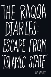 Image for The Raqqa diaries  : escape from 'Islamic State'