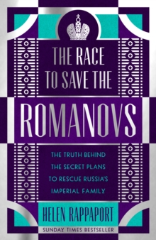 Image for The race to save the Romanovs  : the truth behind the secret plans to rescue Russia's imperial family