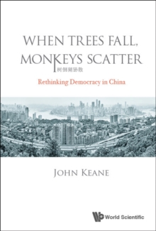 Image for When Trees Fall, Monkeys Scatter: Rethinking Democracy In China: 7711