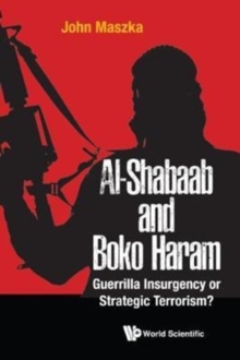 Image for Al-shabaab And Boko Haram: Guerrilla Insurgency Or Strategic Terrorism?