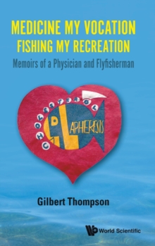 Image for Medicine My Vocation, Fishing My Recreation: Memoirs Of A Physician And Flyfisherman
