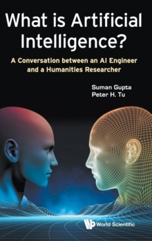 Image for What Is Artificial Intelligence?: A Conversation Between An Ai Engineer And A Humanities Researcher