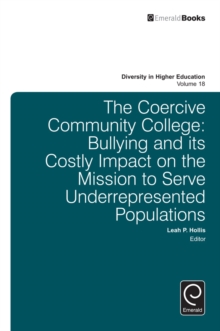 Image for The coercive community college: bullying and its costly impact on the mission to serve underrepresented populations
