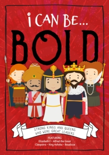 Image for I can be...bold  : strong kings and queens who were great leaders