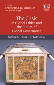 Image for The crisis in global ethics and the future of global governance: fulfilling the promise of the Earth Charter