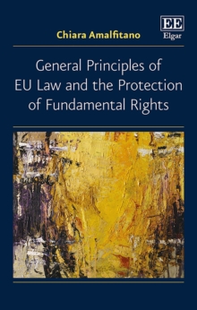 Image for General Principles of EU Law and the Protection of Fundamental Rights