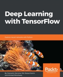 Image for Deep learning with TensorFlow: take your machine learning knowledge to the next level with the power of TensorFlow 1.x