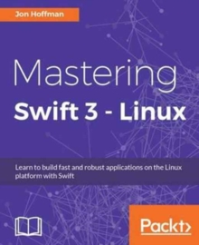 Image for Mastering Swift 3 - Linux  : learn to build fast and robust applications on the Linux platform with Swift