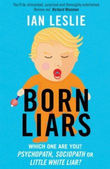 Born Liars: We All Do It But Which One Are You – Psychopath, Sociopath or Little White Liar?