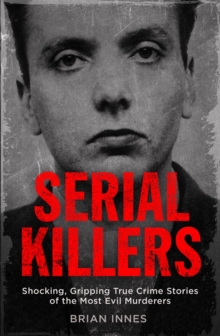 Image for Serial killers  : shocking, gripping true crime stories of the most evil murders