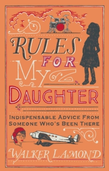 Rules for My Daughter: Indispensable Advice From Someone Who’s Been There