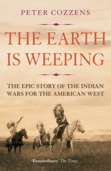 Image for The Earth is weeping  : the epic story of the Indian Wars for the American West