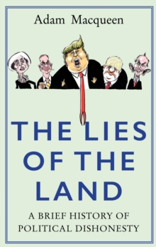 Image for The lies of the land  : a brief history of political dishonesty