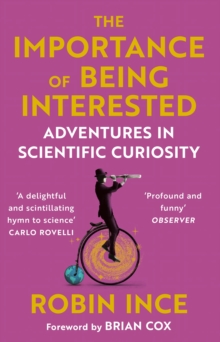 Cover for: The Importance of Being Interested : Adventures in Scientific Curiosity