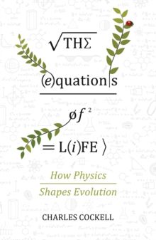 Image for The equations of life  : how physics shapes evolution