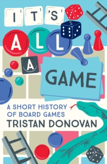 Image for It's all a game  : a short history of board games