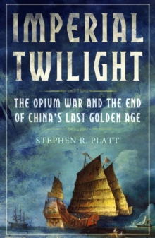 Image for Imperial twilight  : the opium war and the end of China's last golden age